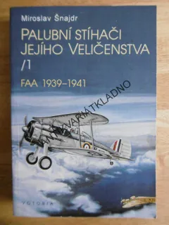 PALUBNÍ STÍHAČI JEJÍHO VELIČENSTVA, 1., FAA 1939-41, MIROSLAV ŠNAJDR, **an