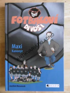 FOTBALOVÍ DIVOŠI, MAXI KANONÝR, JOACHIM MASANNEK, **an