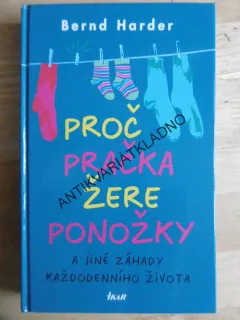 PROČ PRAČKA ŽERE PONOŽKY A JINÉ ZÁHADY KAŽDODENNÍHO ŽIVOTA, **an
