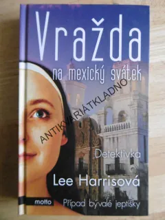 VRAŽDA NA MEXICKÝ SVÁTEK, PŘÍPAD BÝVALÉ JEPTIŠKY, LEE HARRISOVÁ, **an