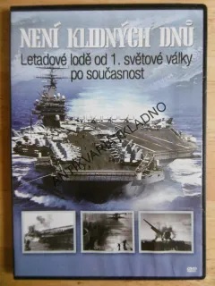 NENÍ KLIDNÝCH DNŮ, LETADLOVÉ LODĚ OD 1. SVĚT.VÁLKY PO SOUČASNOST, DOKUMENT DVD FILM,