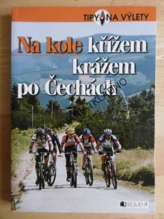 NA KOLE KŘÍŽEM KRÁŽEM PO ČECHÁCH, TIPY NA VÝLETY, **an