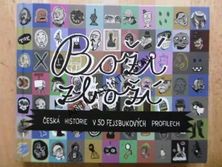 BOŽÍ ZBOŽÍ, ČESKÁ HISTORIE V 50 FEJSBUKOVÝCH PROFILECH, **an