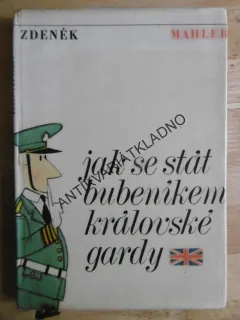 JAK SE STÁT BUBENÍKEM KRÁLOVSKÉ GARDY, ZDENĚK MAHLER, **an