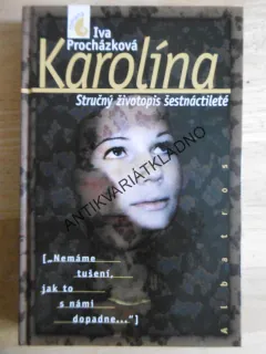 KAROLÍNA, IVA PROCHÁZKOVÁ, STRUČNÝ ŽIVOTOPIS ŠESTNÁCTILETÉ, **an