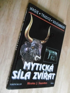 MYTICKÁ SÍLA ZVÍŘAT, NICOLAS J. SAUNDERS, MAGIE, TRADICE, SOUČASNOST, **an