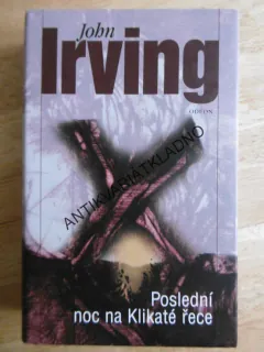 POSLEDNÍ NOC NA KLIKATÉ ŘECE, JOHN IRVING, **an