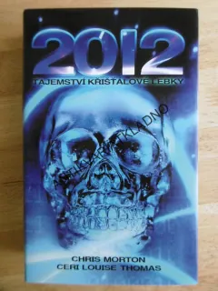 2012 TAJEMSTVÍ KŘIŠŤÁLOVÉ LEBKY, CHRIS MORTON, CERI LOUISE THOMAS,  **an