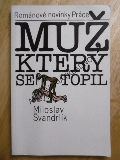 MUŽ, KTERÝ SE TOPIL, MILOSLAV ŠVANDRLÍK, NEPRAKTA, **an