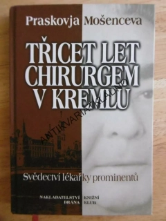 TŘICET LET CHIRURGEM V KREMLU, PRASKOVJA MOŠENCEVA, **an