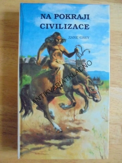 NA POKRAJI CIVILIZACE, ZANE GREY, **an