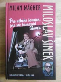 MILOSLAV ŠIMEK, PRO NĚKOHO ŠOUMEN, PRO MĚ KAMARÁD SLÁVEK, MILAN WÁGNER, **an