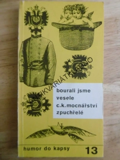 BOURALI JSME VESELE C.K. MOCNÁŘSTVÍ ZPUCHŘELÉ, HUMOR DO KAPSY 13., 1978, **an