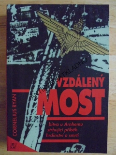 VZDÁLENÝ MOST, BITVA U ARNHEMU,CORNELIUS RYAN, VÁLKA