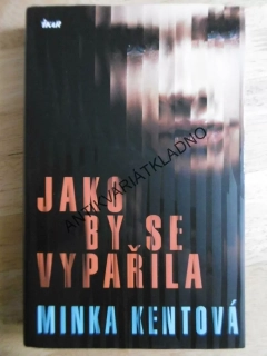 JAKO BY SE VYPAŘILA, MINKA KENTOVÁ, **an