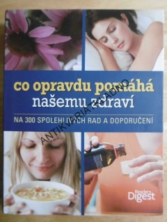 CO OPRAVDU POMÁHÁ NAŠEMU ZDRAVÍ, NA 300 SPOLEHLIVÝCH RAD A DOPORUČENÍ, **an