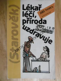 LÉKAŘ LÉČÍ, PŘÍRODA UZDRAVUJE, JIŘÍ NOHA, STAROVĚK, NEPRAKTA, 1987, **an