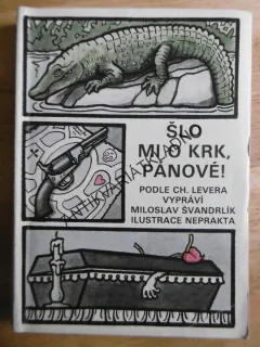 ŠLO MI O KRK, PÁNOVÉ!, ŠVANDRLÍK, NEPRAKTA, **an