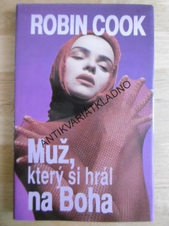 MUŽ, KTERÝ SI HRÁL NA BOHA, ROBIN COOK, **an