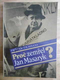 PROČ ZEMŘEL JAN MASARYK? KETTNER, JEDLIČKA, **an