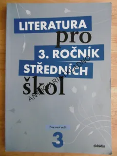 LITERATURA PRO 3. ROČNÍK STŘEDNÍCH ŠKOL, PRACOVNÍ SEŠIT, DIDAKTIS