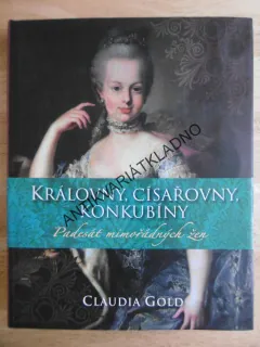 KRÁLOVNY, CÍSAŘOVNY, KONKUBÍNY, PADESÁT MIMOŘÁDNÝCH ŽEN, CLAUDIA GOLD, **an