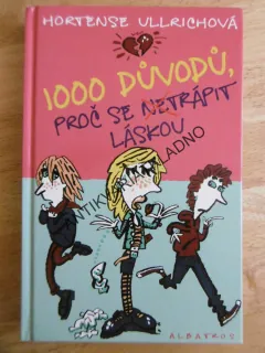1000 DŮVODŮ, PROČ SE NETRÁPIT LÁSKOU, HORTENSE ULLRICHOVÁ, **an
