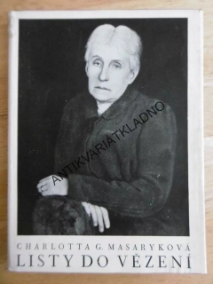 LISTY DO VĚZENÍ, CHARLOTTA G. MASARYKOVÁ, TGM, MASARYK, **an