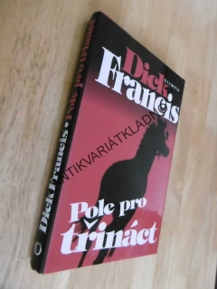 POLE PRO TŘINÁCT, DICK FRANCIS, **an