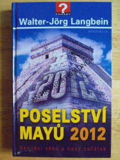 POSELSTVÍ MAYŮ 2012, SKONÁNÍ VĚKŮ, LANGBEIN,ZÁHADY, **an