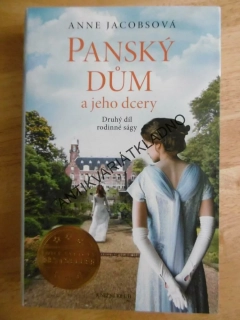 PANSKÝ DŮM A JEHO DCERY, DRUHÝ DÍL RODINNÉ SÁGY, ANNE JACOBSOVÁ, **an