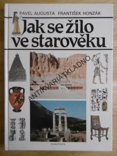 JAK SE ŽILO VE STAROVĚKU, PAVEL AUGUSTA, FRANTIŠEK HONZÁK, **an