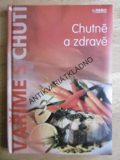 CHUTNĚ A ZDRAVĚ, VAŘÍME S CHUTÍ, **an