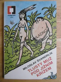 TLUSTÝ MUŽ POD JIŽNÍM KŘÍŽEM, ŠVANDRLÍK, NEPRAKTA, **an