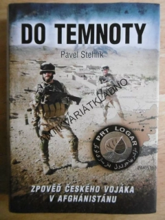 DO TEMNOTY, PAVEL STEHLÍK, ZPOVĚĎ VOJÁKA V AFGHÁNISTÁNU, **an
