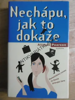 NECHÁPU, JAK TO DOKÁŽE, ALLISON PEARSON, **an