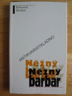 NĚŽNÝ BARBAR, BOHUMIL HRABAL, **an