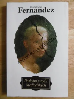 POSLEDNÍ Z RODU MEDICEJSKÝCH, DOMINIQUE FERNANDEZ, **an
