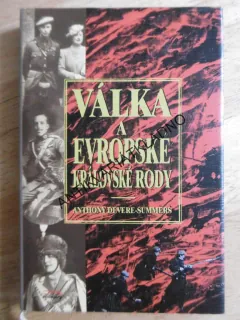VÁLKA A EVROPSKÉ KRÁLOVSKÉ RODY, ANTHONY DEVERE-SUMMERS, **an