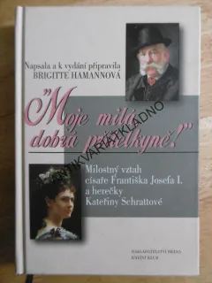 MOJE MILÁ DOBRÁ PŘÍTELKYNĚ, KATEŘINA SCHRATTOVÁ, CÍSAŘ FRANTIŠEK JOSEF 1., BRIGITTE HAMANNOVÁ, **an