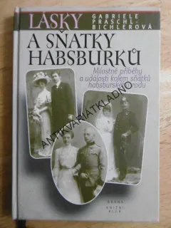 LÁSKY A SŇATKY HABSBURKŮ, G. PRASCHL-BICHLEROVÁ, **an