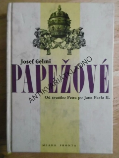 PAPEŽOVÉ, JOSEF GELMI, OD SVATÉHO PETRA PO JANA PAVLA II., **an