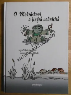 O MOKRÁSKOVI A JINÝCH VODNÍCÍCH,BOHUSLAV FIŠER, IVAN VACKE, **an