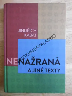 NENAŽRANÁ A JINÉ TEXTY, JINDŘICH KABÁT, **an