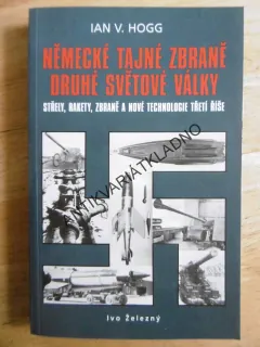 NĚMECKÉ TAJNÉ ZBRANĚ DRUHÉ SVĚTOVÉ VÁLKY, IAN V. HOGG, **an