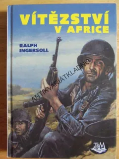 VÍTĚZSTVÍ V AFRICE, RALPH INGERSOLL, VÁLKA, **an