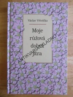 MOJE RŮŽOVÁ JITRA, VÁCLAV VĚTVIČKA, **an