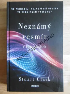 NEZNÁMÝ VESMÍR V 10 KAPITOLÁCH, STUART CLARK, **an
