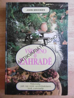 VŠECHNO O ZAHRADĚ, ZAHRÁDKÁŘŮM, JOHN BROOKES, **an