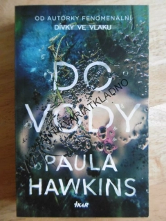DO VODY, PAULA HAWKINS, (AUTOR DÍVKA VE VLAKU), **an